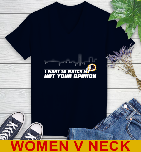 Washington Redskins NFL I Want To Watch My Team Not Your Opinion Women's V-Neck T-Shirt 2