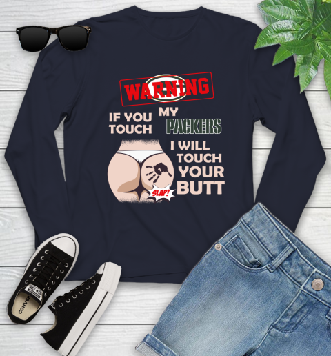 Green Bay Packers NFL Football Warning If You Touch My Team I Will Touch My Butt Youth Long Sleeve 2