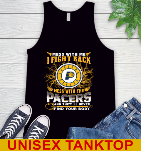 NBA Basketball Indiana Pacers Mess With Me I Fight Back Mess With My Team And They'll Never Find Your Body Shirt Tank Top