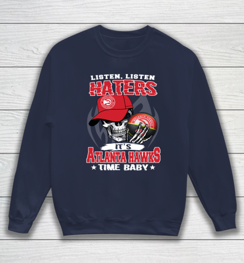 Listen Haters It is HAWKS Time Baby NBA Sweatshirt - Image 3