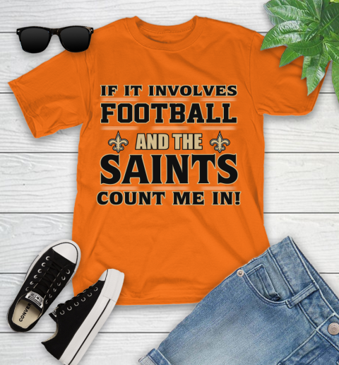 NFL If It Involves Football And The New Orleans Saints Count Me In Sports Youth T-Shirt 7
