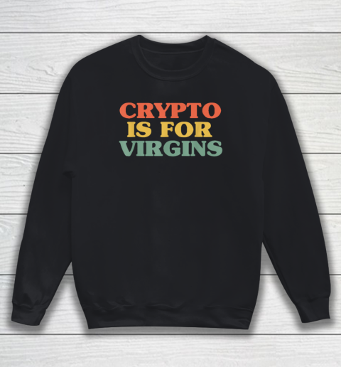 Crypto is For Virgins Vintage Funny Crypto T Shirt Sweatshirt