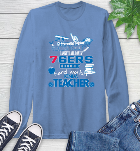 Philadelphia 76ers NBA I'm A Difference Making Student Caring Basketball Loving Kinda Teacher Long Sleeve T-Shirt 12