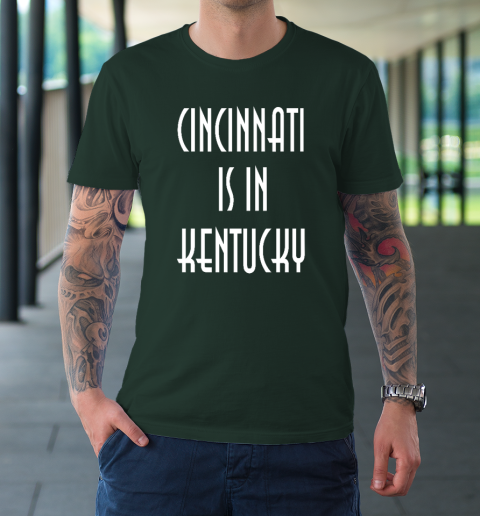 Funny Cincinnati Is In Kentucky T-Shirt 4