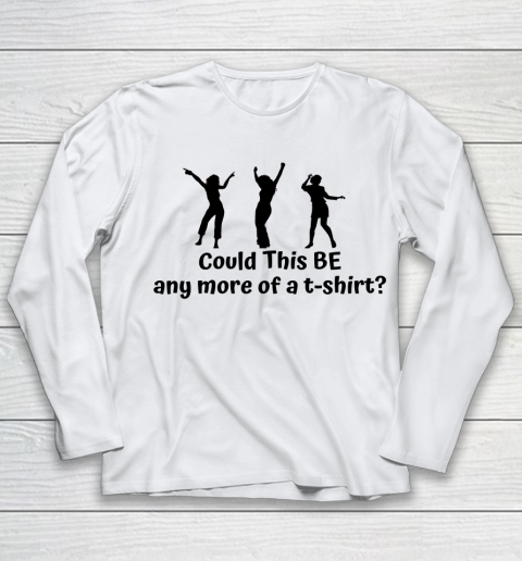 Matthew Perry t shirt Could This Be Any More Of A T Shirt Funny Youth Long Sleeve