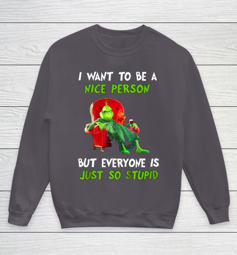 I Want To Be A Nice Person But Everyone so Stupid Grinch Christmas Youth Sweatshirt 5