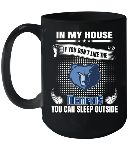 Memphis Grizzlies NBA Basketball In My House If You Don't Like The Memphis You Can Sleep Outside Shirt Ceramic Mug 15oz