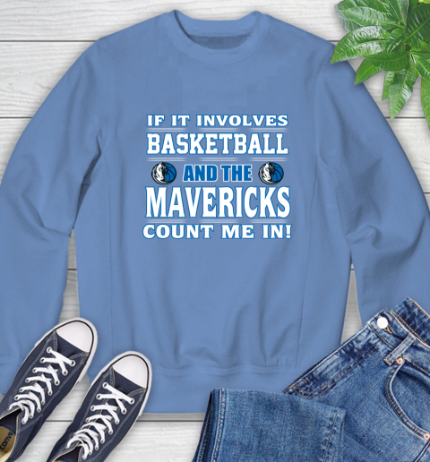 NBA If It Involves Basketball And Dallas Mavericks Count Me In Sports Sweatshirt 11