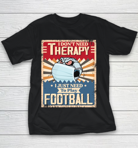 I Dont Need Therapy I Just Need To Play SOCCER Youth T-Shirt