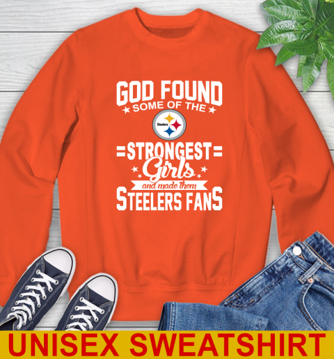 Pittsburgh Steelers NFL Football God Found Some Of The Strongest Girls Adoring Fans Sweatshirt 3