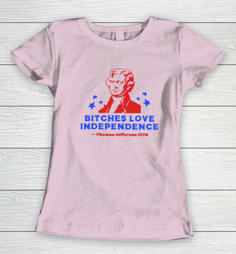 Bitches Love Independence Funny Founding Fathers 4th of July Women's T-Shirt 5