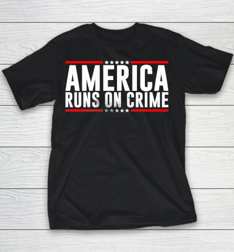America Runs On Crime Shirt Youth T-Shirt