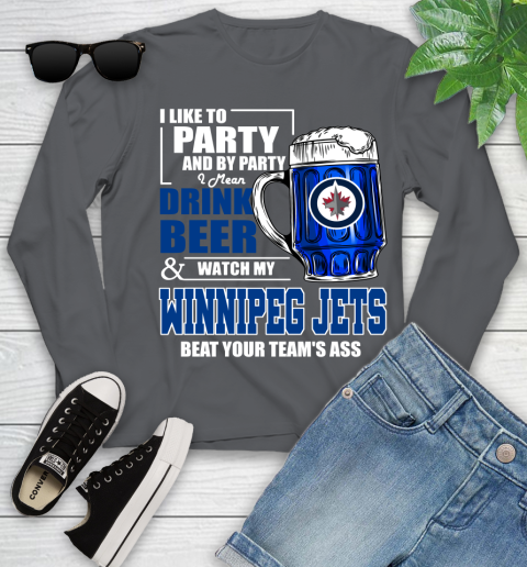 NHL I Like To Party And By Party I Mean Drink Beer And Watch My Winnipeg Jets Beat Your Team's Ass Hockey Youth Long Sleeve 9