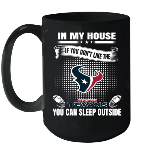 Houston Texans NFL Football In My House If You Don't Like The  Texans You Can Sleep Outside Shirt Ceramic Mug 15oz