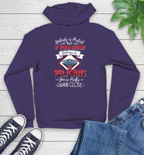 NBA Basketball New Orleans Pelicans Nobody Is Perfect But If Your Heart Belongs To Pelicans You're Pretty Damn Close Shirt Youth Hoodie 5