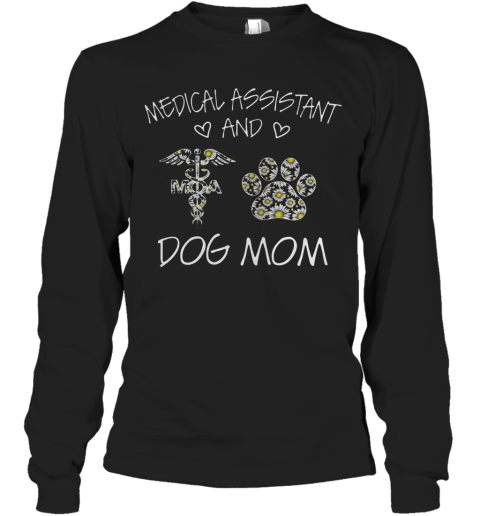 Medical Assistant And Dog Mom Long Sleeve T-Shirt