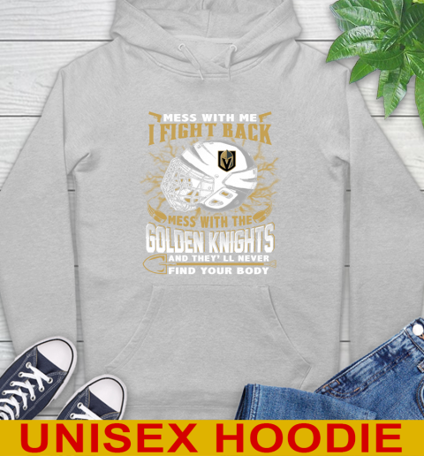 Vegas Golden Knights Mess With Me I Fight Back Mess With My Team And They'll Never Find Your Body Shirt Hoodie 6