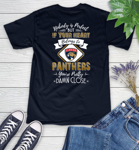NHL Hockey Florida Panthers Nobody Is Perfect But If Your Heart Belongs To Panthers You're Pretty Damn Close Shirt Women's V-Neck T-Shirt 2