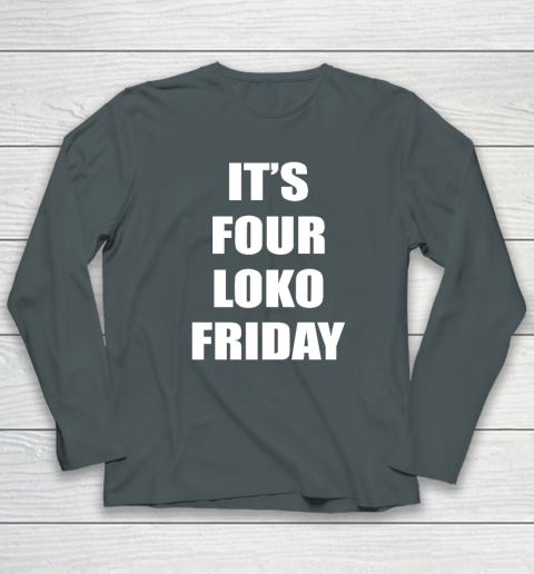 It's Four Loko Friday And I Have A Gun Long Sleeve T-Shirt 3