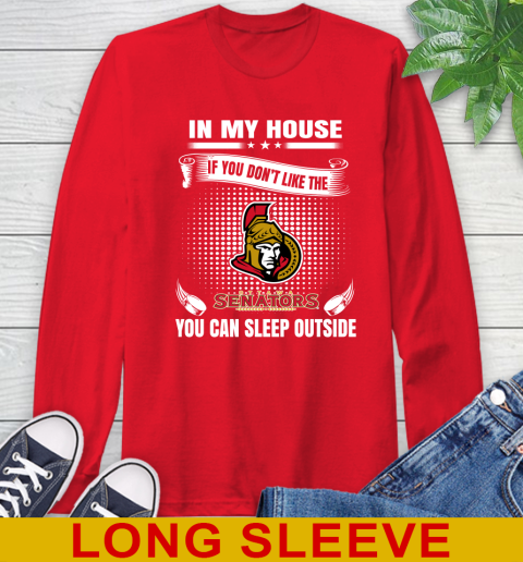 Ottawa Senators NHL Hockey In My House If You Don't Like The Senators You Can Sleep Outside Shirt Long Sleeve T-Shirt 12