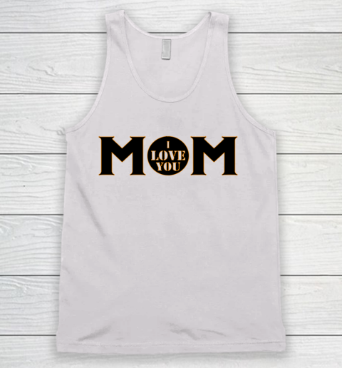 Mother's Day Funny Gift Ideas Apparel  mom I love you T Shirt Tank Top