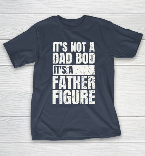 Beer Lover Funny Shirt It's Not A Dad Bod It's A Father Figure T-Shirt 13
