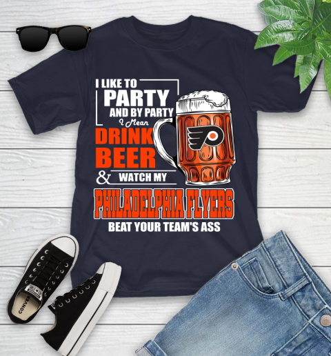 NHL I Like To Party And By Party I Mean Drink Beer And Watch My Philadelphia Flyers Beat Your Team's Ass Hockey Youth T-Shirt 2