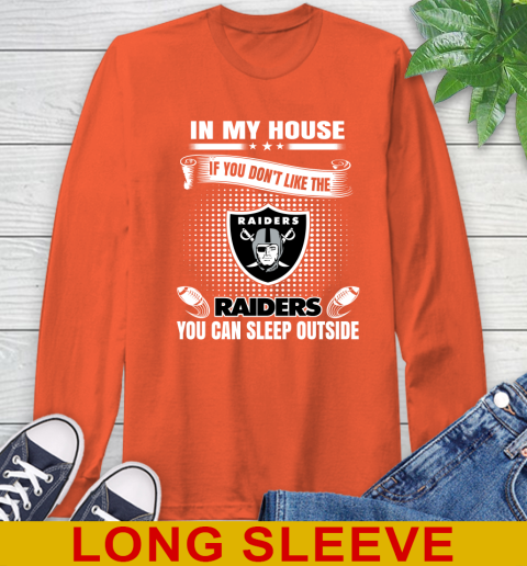 Oakland Raiders NFL Football In My House If You Don't Like The  Raiders You Can Sleep Outside Shirt Long Sleeve T-Shirt 4