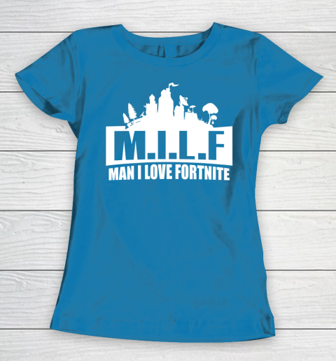 Man I Love Fortnite MILF funny Women's T-Shirt 6