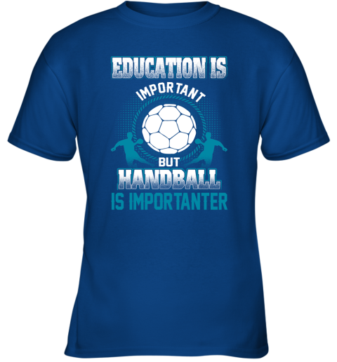 Education Is Important But Handball Is Importanter Youth T-Shirt 4