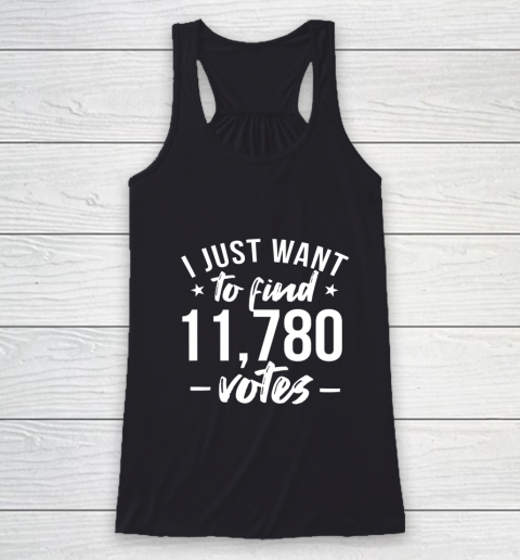 I just want to find 11780 votes US election Racerback Tank