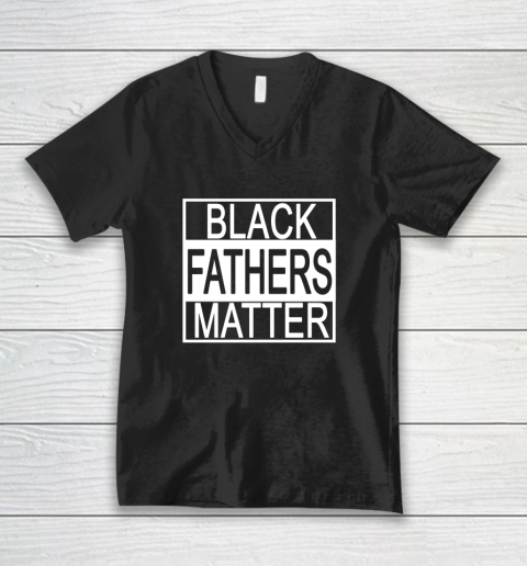 Black Fathers Matter Black History Black Power Groom Protest V-Neck T-Shirt