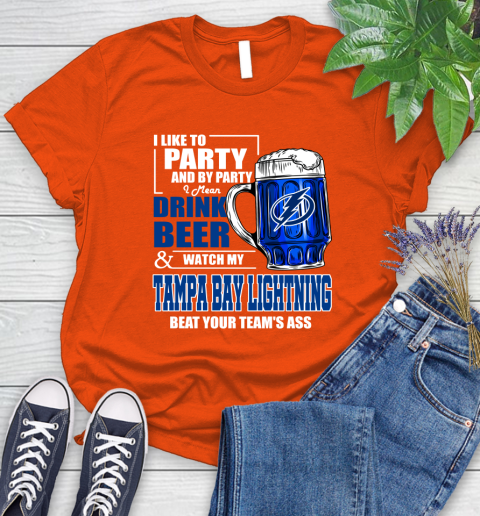 NHL I Like To Party And By Party I Mean Drink Beer And Watch My Tampa Bay Lightning Beat Your Team's Ass Hockey Women's T-Shirt 3