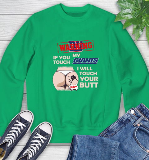New York Giants NFL Football Warning If You Touch My Team I Will Touch My Butt Sweatshirt 7