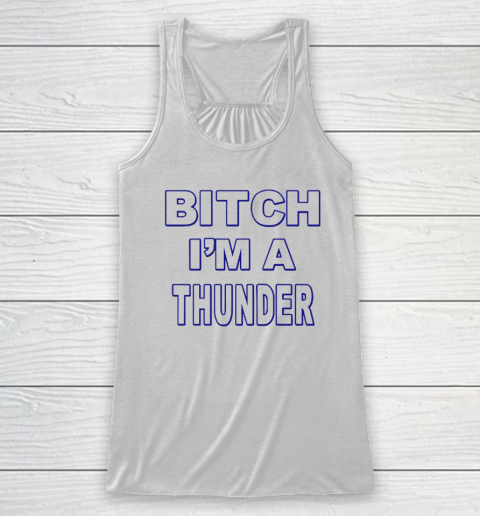 Bitch I'm A Thunder Racerback Tank