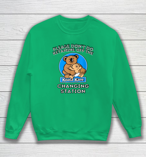 Please Don't Do Ketamine Off The Koala Kare Changing Station Sweatshirt 4