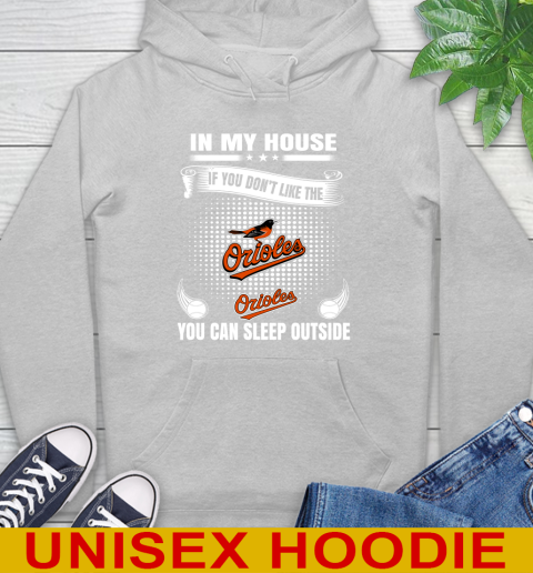 Baltimore Orioles MLB Baseball In My House If You Don't Like The Orioles You Can Sleep Outside Shirt Hoodie 6