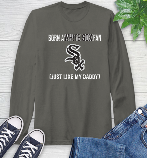 MLB Baseball Chicago White Sox Loyal Fan Just Like My Daddy Shirt Long Sleeve T-Shirt 10