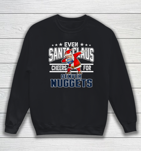 Denver Nuggets Even Santa Claus Cheers For Christmas NBA Sweatshirt