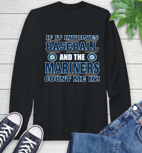 MLB If It Involves Baseball And Seattle Mariners Giants Count Me In Sports Long Sleeve T-Shirt 2