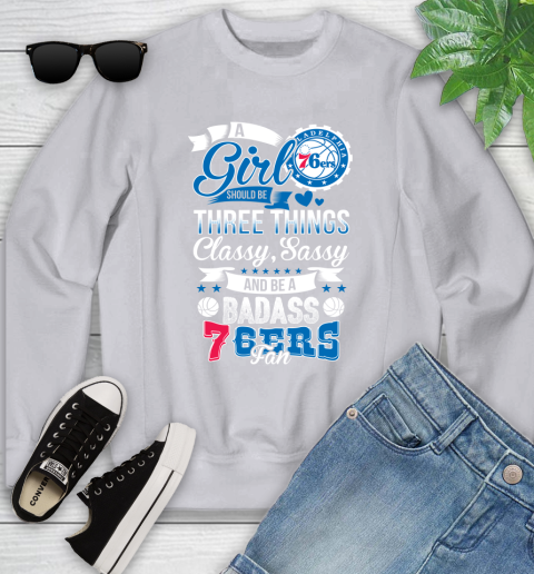 Philadelphia 76ers NBA A Girl Should Be Three Things Classy Sassy And A Be Badass Fan Youth Sweatshirt 3