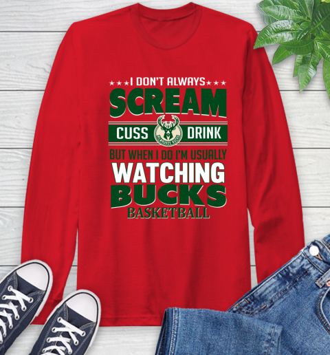 Milwaukee Bucks NBA Basketball I Scream Cuss Drink When I'm Watching My Team Long Sleeve T-Shirt 11
