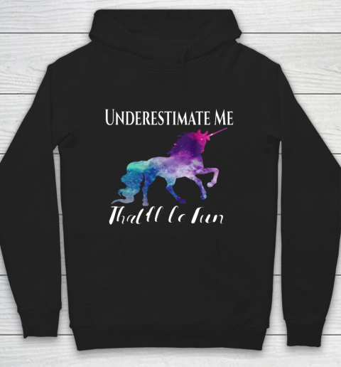 Underestimate Me That ll Be Fun Unicorn Squad Galaxy Quote Hoodie