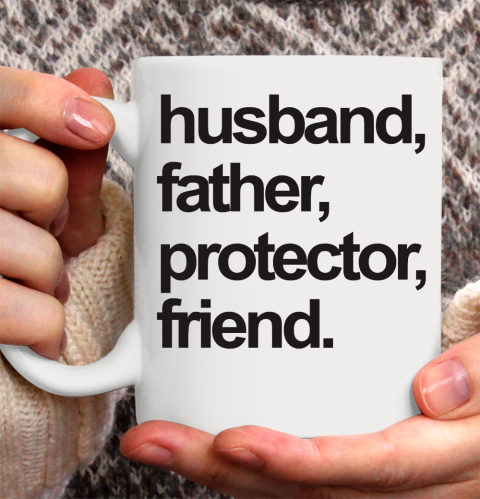 Father's Day Funny Gift Ideas Apparel  FATHER, HUSBAND, PROTECTOR, FRIEND. Ceramic Mug 11oz