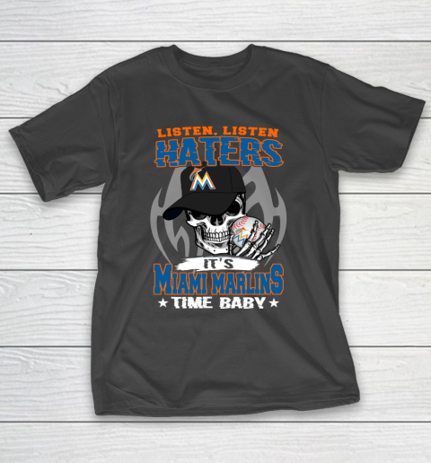 Listen Haters It is MARLINS Time Baby MLB T-Shirt