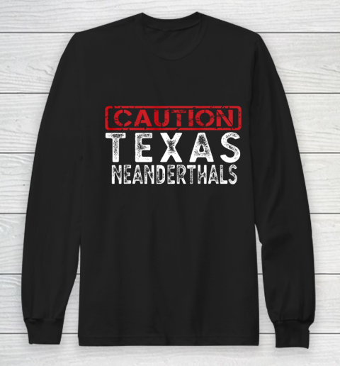 Texas Neanderthal Thinking Shirt for Proud Neanderthals Long Sleeve T-Shirt