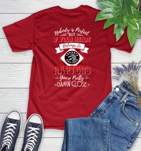 NBA Basketball Toronto Raptors Nobody Is Perfect But If Your Heart Belongs To Raptors You're Pretty Damn Close Shirt Women's T-Shirt 11