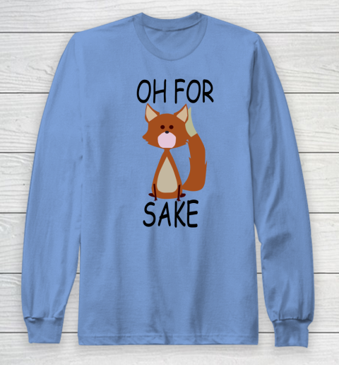 Oh For Fox Sake Long Sleeve T-Shirt 6