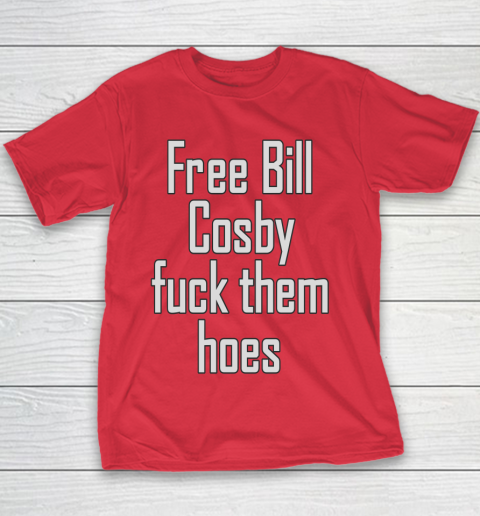 Free Bill Cosby Fuck Them Hoes Youth T-Shirt 7