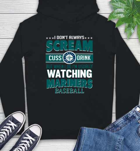 Seattle Mariners MLB I Scream Cuss Drink When I'm Watching My Team Hoodie